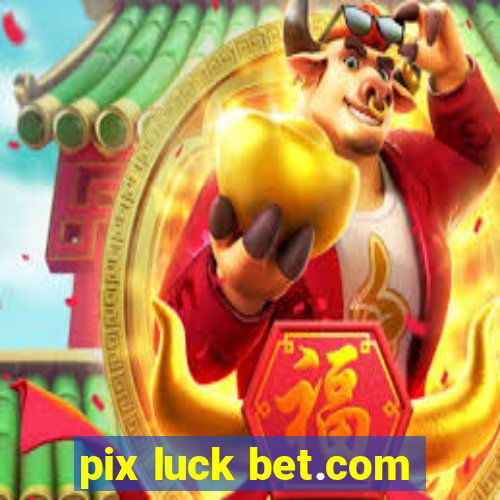 pix luck bet.com