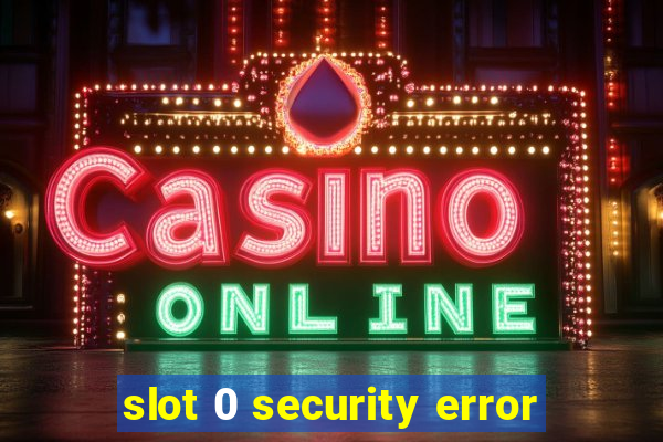 slot 0 security error