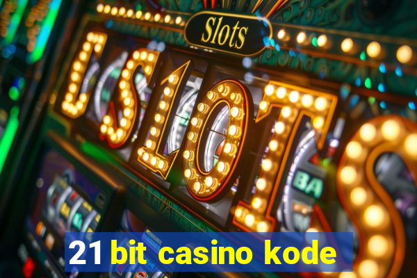 21 bit casino kode