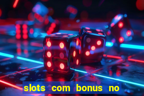 slots com bonus no cadastro e saque free