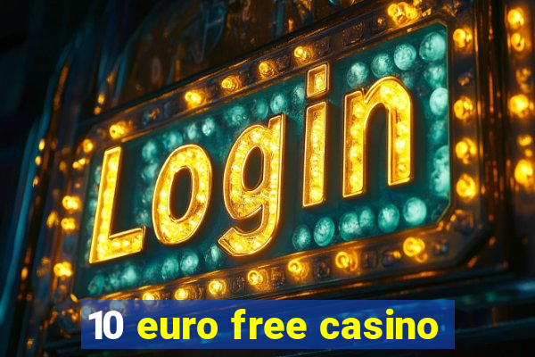 10 euro free casino