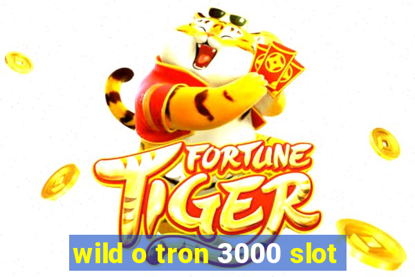 wild o tron 3000 slot