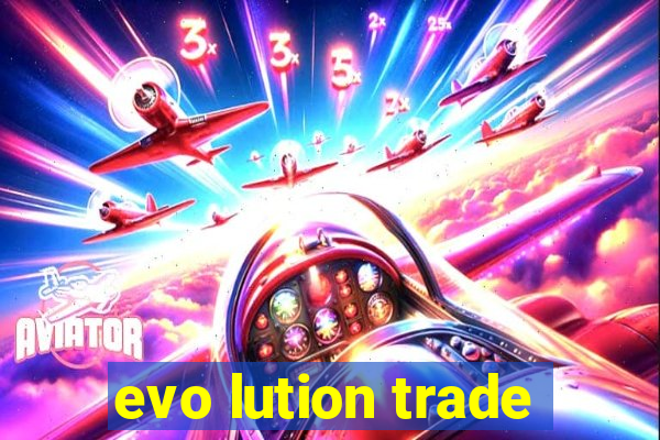 evo lution trade