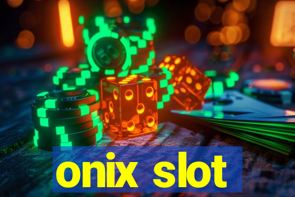 onix slot