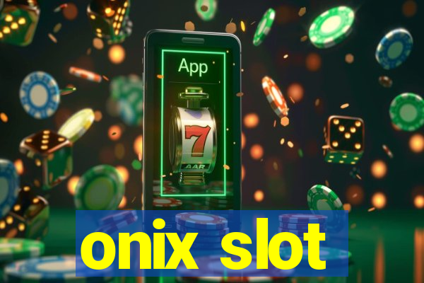 onix slot