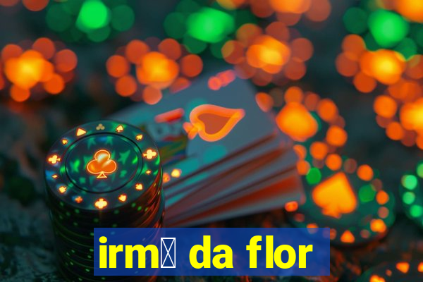 irm茫 da flor