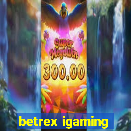 betrex igaming