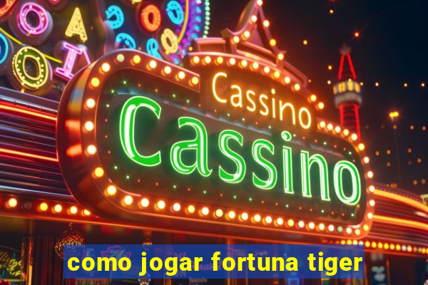 como jogar fortuna tiger