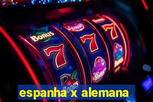 espanha x alemana