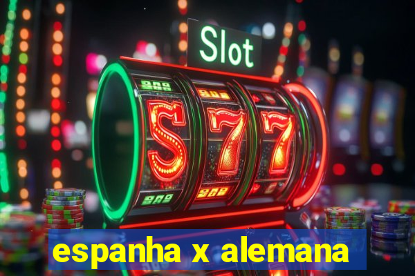 espanha x alemana