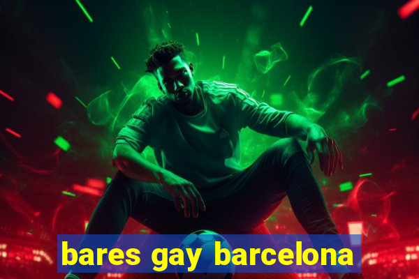 bares gay barcelona