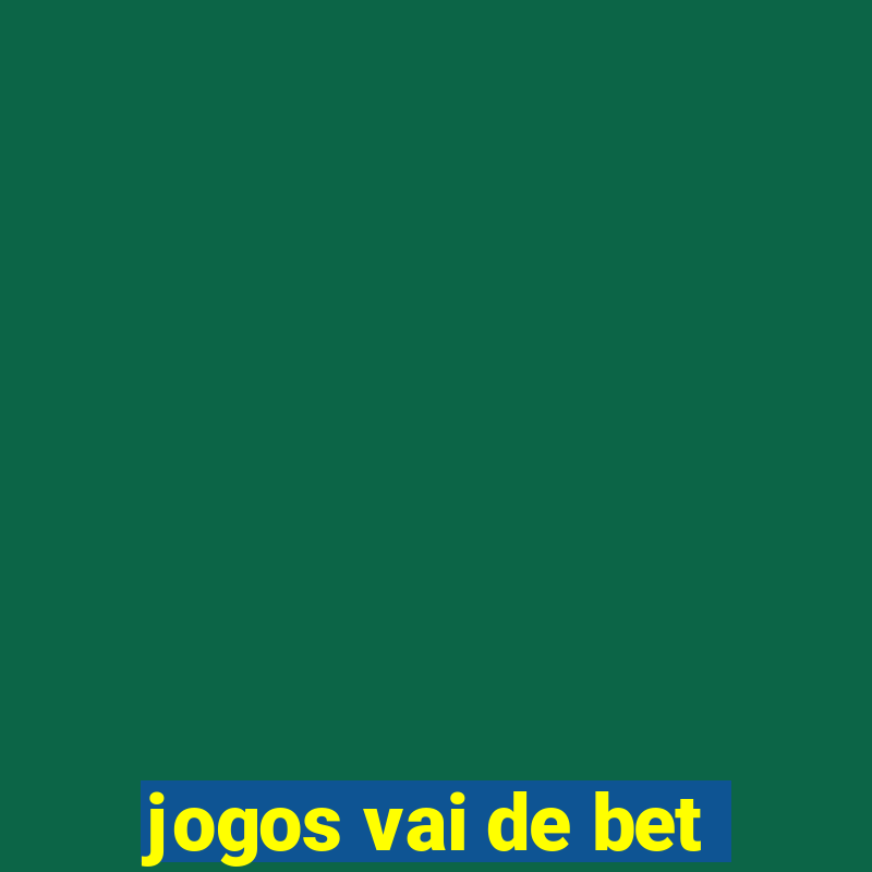 jogos vai de bet