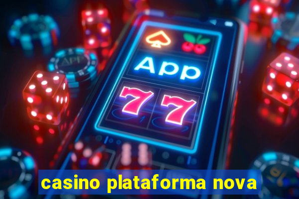 casino plataforma nova