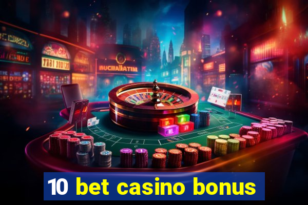 10 bet casino bonus