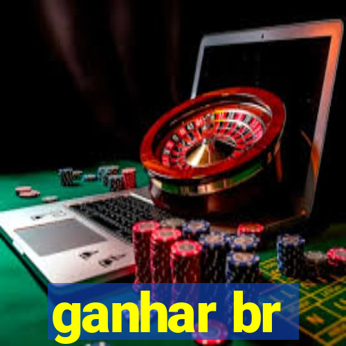 ganhar br