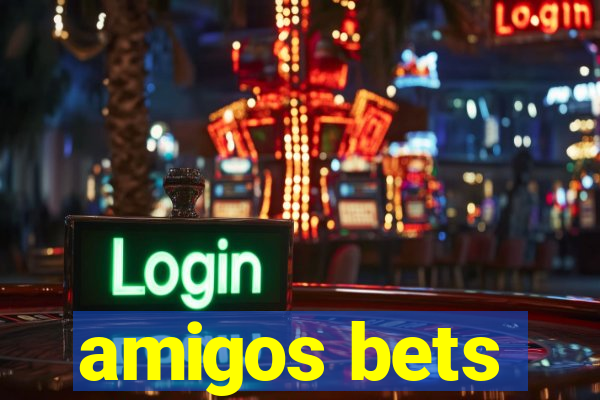 amigos bets