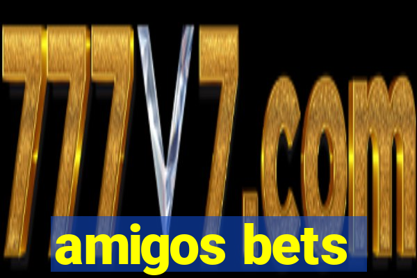 amigos bets