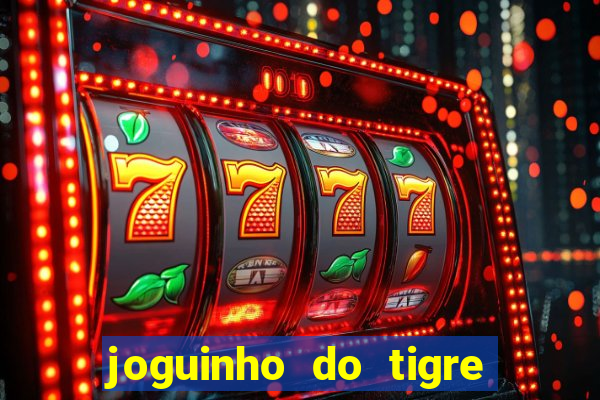 joguinho do tigre que d谩 dinheiro