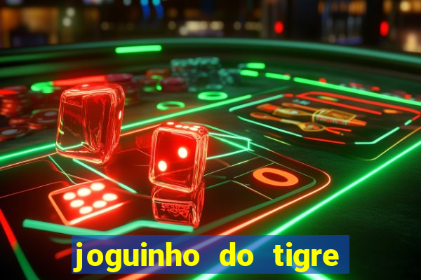 joguinho do tigre que d谩 dinheiro