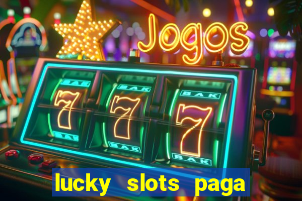 lucky slots paga de verdade