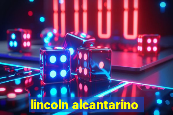 lincoln alcantarino