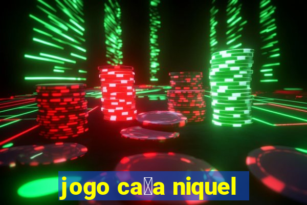 jogo ca莽a niquel