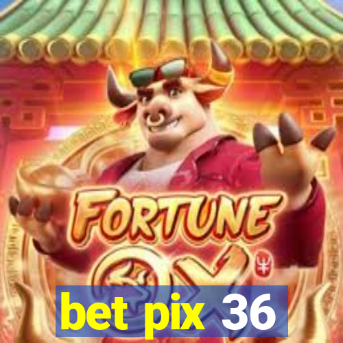 bet pix 36