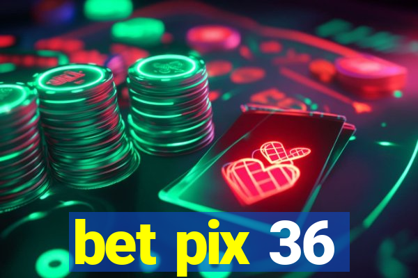 bet pix 36