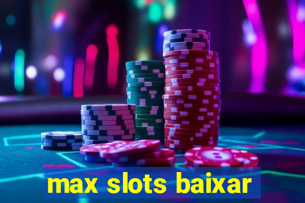 max slots baixar