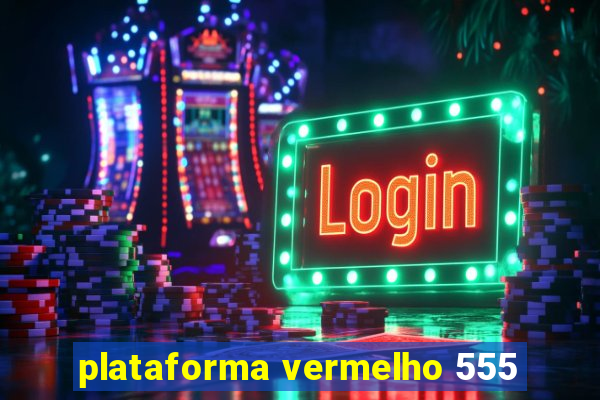 plataforma vermelho 555