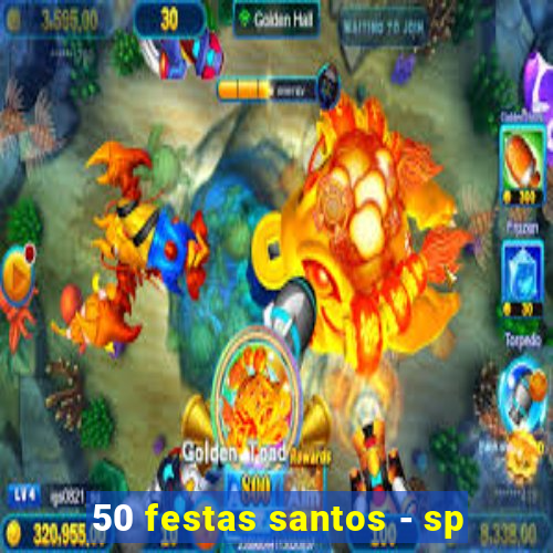 50 festas santos - sp