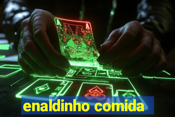 enaldinho comida