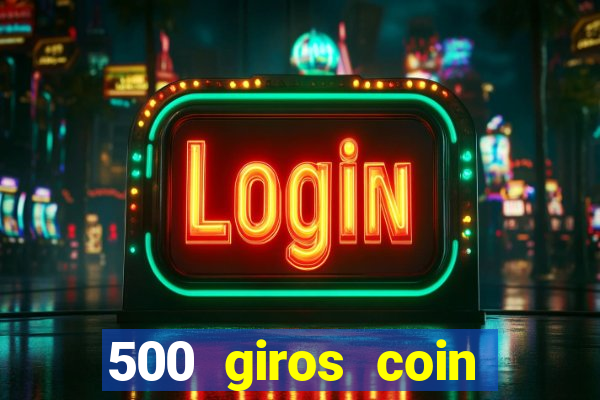 500 giros coin master gr谩tis