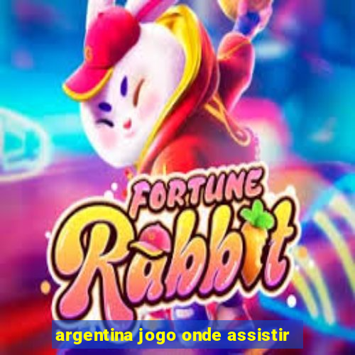 argentina jogo onde assistir