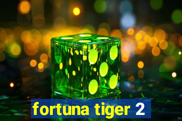 fortuna tiger 2