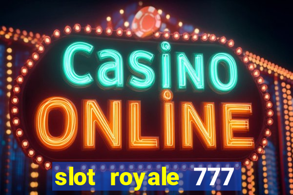 slot royale 777 vegas casino