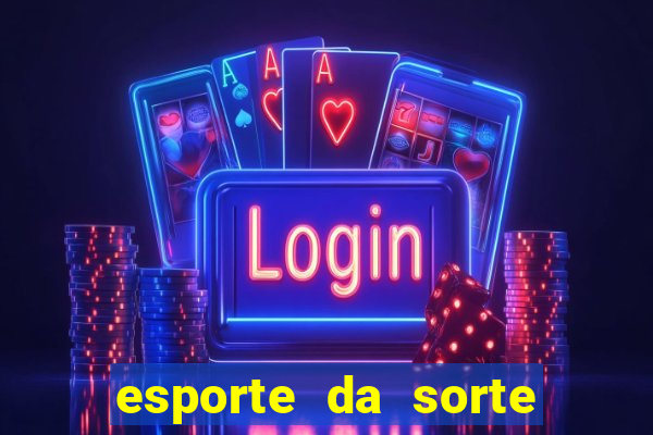 esporte da sorte casino mobile