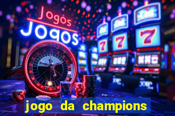 jogo da champions onde vai passar