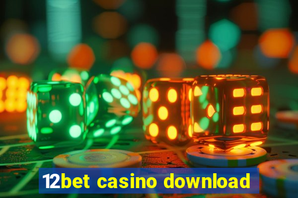 12bet casino download