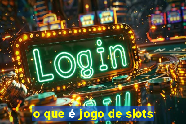 o que é jogo de slots