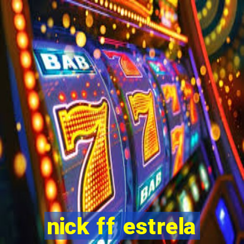 nick ff estrela