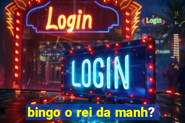 bingo o rei da manh?