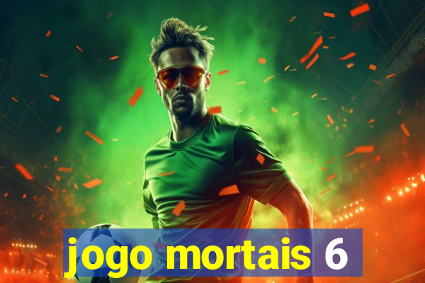 jogo mortais 6