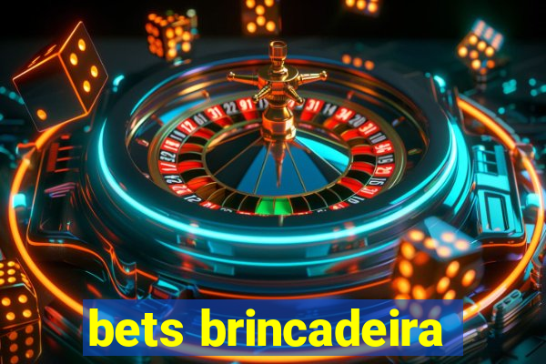 bets brincadeira