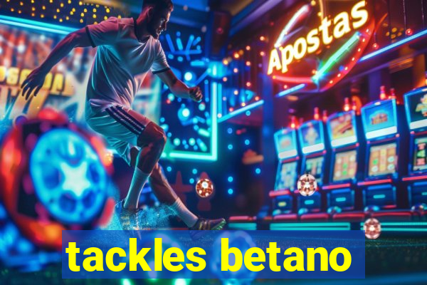 tackles betano