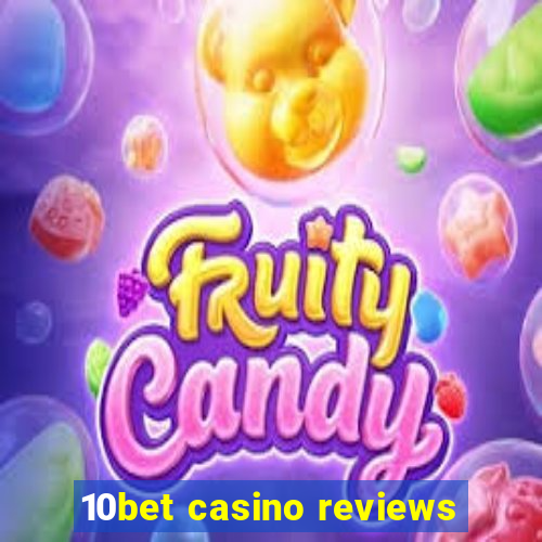 10bet casino reviews