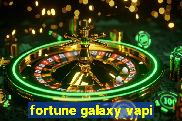 fortune galaxy vapi