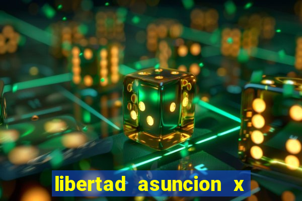 libertad asuncion x nacional montevideo