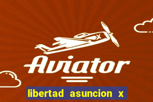 libertad asuncion x nacional montevideo