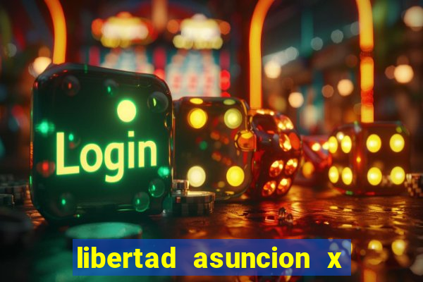 libertad asuncion x nacional montevideo